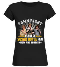 DAMN RIGHT I AM A SUSAN BOYLE FAN