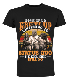 SOME OF US GREW UP LISTENING TO STATUS QUO