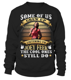 SOME OF US GREW UP LISTENING TO JOEY FEEK THE COOL ONES STILL DO