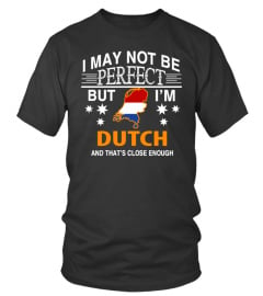 i may not be perfect but im dutch