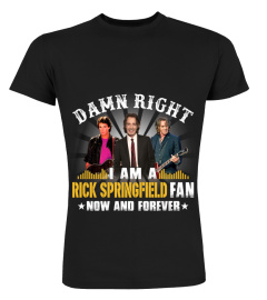 DAMN RIGHT I AM A RICK SPRINGFIELD FAN