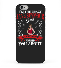 I'M THE CRAZY JANE SEYMOUR GIRL