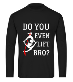 DO YOU EVEN LIFT BRO