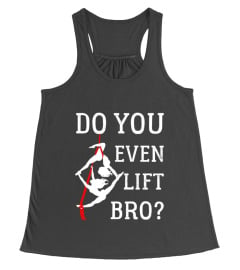 DO YOU EVEN LIFT BRO