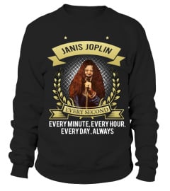 I LOVE JANIS JOPLIN EVERY SECOND, EVERY MINUTE, EVERY HOUR, EVERY DAY, ALWAYS