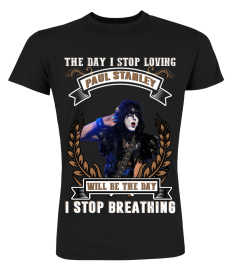 THE DAY I STOP LOVING PAUL STANLEY WILL BE THE DAY I STOP BRETHING