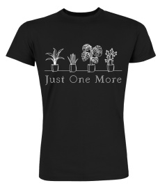 Just One More Plant Shirt