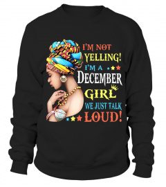 i am not yelling i am a december girl we just talk loud sister Classic T-Shirt