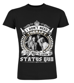 I DON'T NEED THERAPY I JUST NEED TO LISTEN TO STATUS QUO
