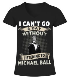 I CAN'T GO A DAY WITHOUT LISTENING TO MICHAEL BALL