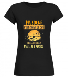 Ma Soeur C’est Comme Le Cafe Elle A Un Grain Mais Je L’adore shirt-LIMITED EDITION