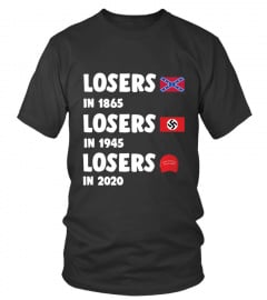 Losers in 1865 losers in 1945 losers in 2020 T-Shirt - Once A Loser Always A Loser - Trump Lost T-Shirt