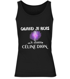 QUAND JE BOIS JE DEVIENS CELINE DION- EDITION LIMITÉE