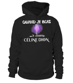 QUAND JE BOIS JE DEVIENS CELINE DION- EDITION LIMITÉE