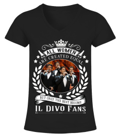 ALL WOMEN ARE CREATED EQUAL BUT ONLY THE BEST BECOME IL DIVO FANS