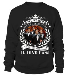 ALL WOMEN ARE CREATED EQUAL BUT ONLY THE BEST BECOME IL DIVO FANS