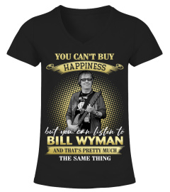 YOU CAN'T BUY HAPPINESS BUT YOU CAN LISTEN TO BILL WYMAN AND THAT'S PRETTY MUCH THE SAM THING