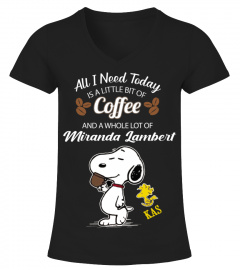 ALL I NEED TO DAY IS A LITTLE BIT OF COFFEE AND A WHOLE LOT OF MIRANDA LAMBERT