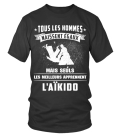 tous les hommes naissent egaux mais les meilleurs apprennent aikido