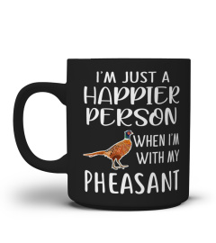 I'm Just a Happier Person Pheasant Store