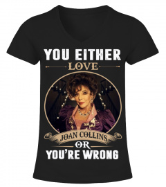 YOU EITHER LOVE JOAN COLLINS OR YOU'RE WRONG