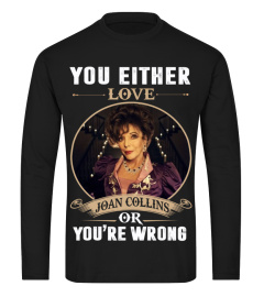 YOU EITHER LOVE JOAN COLLINS OR YOU'RE WRONG