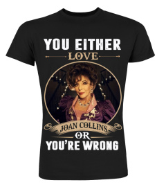 YOU EITHER LOVE JOAN COLLINS OR YOU'RE WRONG