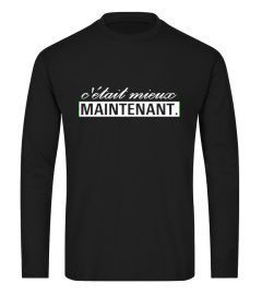 C'était mieux MAINTENANT. (Tshirt)