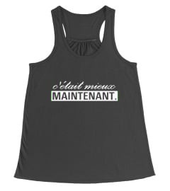 C'était mieux MAINTENANT. (Tshirt)