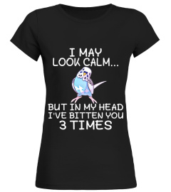 Funny parakeet shirt I may look calm but in my head I’ve bitten you 3 times