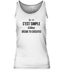 La vie c'est simple Céline décide tu exécutes - Edition Limitée