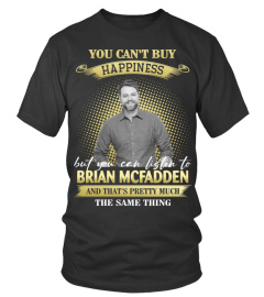 YOU CAN'T BUY HAPPINESS BUT YOU CAN LISTEN TO BRIAN MCFADDEN AND THAT'S PRETTY MUCH THE SAM THING