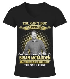 YOU CAN'T BUY HAPPINESS BUT YOU CAN LISTEN TO BRIAN MCFADDEN AND THAT'S PRETTY MUCH THE SAM THING