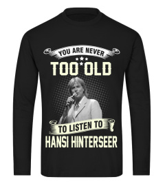 YOU ARE NEVER TOO OLD TO LISTEN TO HANSI HINTERSEER