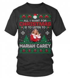 ALL I WANT FOR CHRISTMAS IS TO LISTEN TO MARIAH CAREY