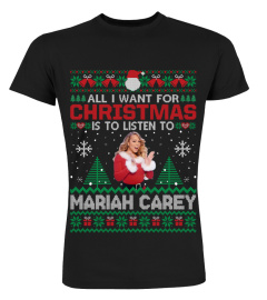 ALL I WANT FOR CHRISTMAS IS TO LISTEN TO MARIAH CAREY