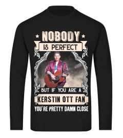 NOBODY IS PERFECT BUT IF YOU ARE A KERSTIN OTT FAN YOU'RE PRETTY DAMN CLOSE