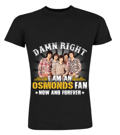 DAMN RIGHT I AM AN OSMONDS FAN