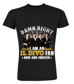 DAMN RIGHT I AM AN IL DIVO FAN