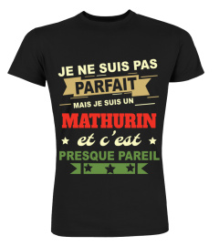 Je Ne Suis Pas Parfait Mais Je Suis Un Mathurin Et C'est Presque Pareil T-Shirt 001