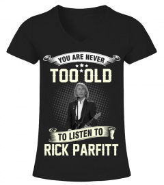 YOU ARE NEVER TOO OLD TO LISTEN TO RICK PARFITT