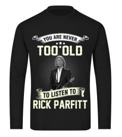 YOU ARE NEVER TOO OLD TO LISTEN TO RICK PARFITT
