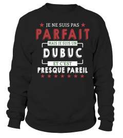 Je Ne Suis Pas Parfait Mais Je Suis Un Dubuc  Et C'est Presque Pareil T-Shirt 1G