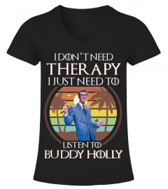 I DON'T NEED THERAPY I JUST NEED TO LISTEN TO BUDDY HOLLY