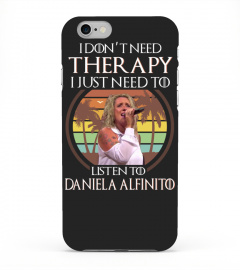 I DON'T NEED THERAPY I JUST NEED TO LISTEN TO DANIELA ALFINITO