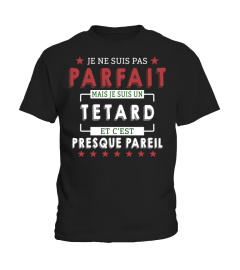 Je Ne Suis Pas Parfait Mais Je Suis Un Tetard  Et C'est Presque Pareil T-Shirt 1G