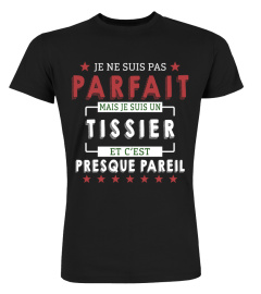 Je Ne Suis Pas Parfait Mais Je Suis Un Tissier  Et C'est Presque Pareil T-Shirt 1G