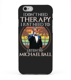 I DON'T NEED THERAPY I JUST NEED TO LISTEN TO MICHAEL BALL