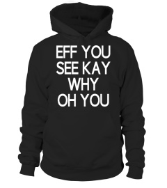 FUNNY : EFF YOU SEE KAY WHY OH YOU