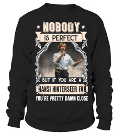 NOBODY IS PERFECT BUT IF YOU ARE A HANSI HINTERSEER FAN YOU'RE PRETTY DAMN CLOSE